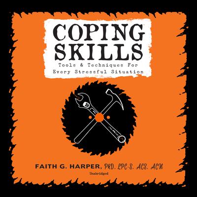 Coping Skills: Tools & Techniques for Every Stressful Situation Audiobook, by Faith G. Harper