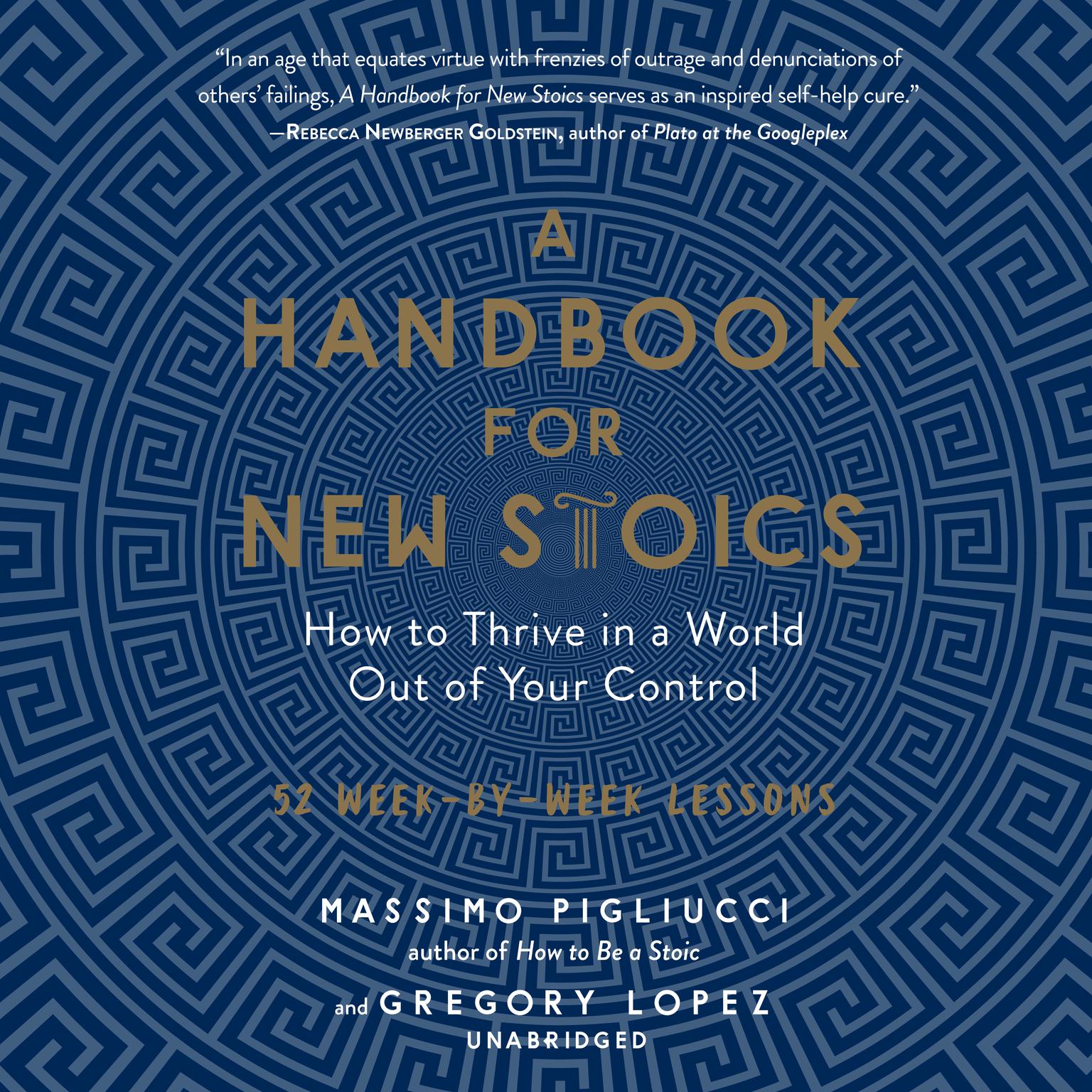 A Handbook for New Stoics: How to Thrive in a World out of Your Control; 52 Week-by-Week Lessons Audiobook, by Massimo Pigliucci