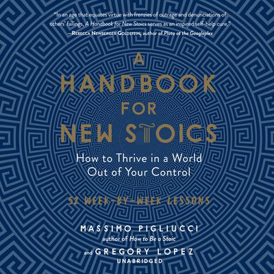 A Handbook for New Stoics: How to Thrive in a World out of Your Control; 52 Week-by-Week Lessons Audiobook, by 