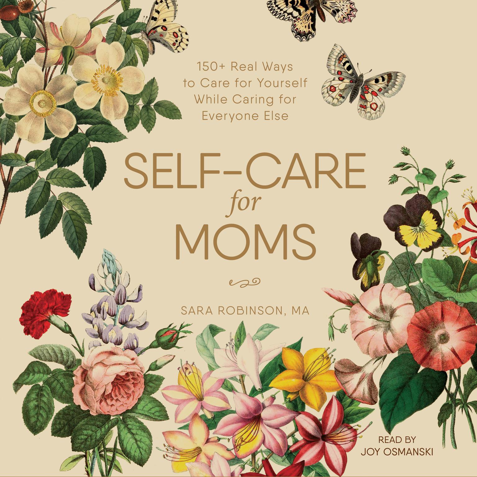Self-Care for Moms: 150+ Real Ways to Care for Yourself While Caring for Everyone Else Audiobook, by Sara Robinson
