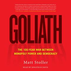 Goliath: The 100-Year War Between Monopoly Power and Democracy Audiobook, by Matt Stoller