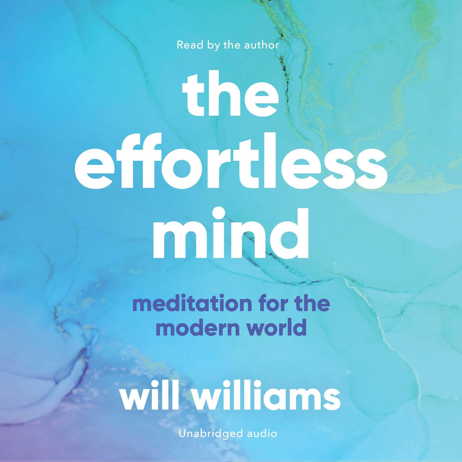The Effortless Mind: Meditation for the Modern World Audiobook, by Will Williams