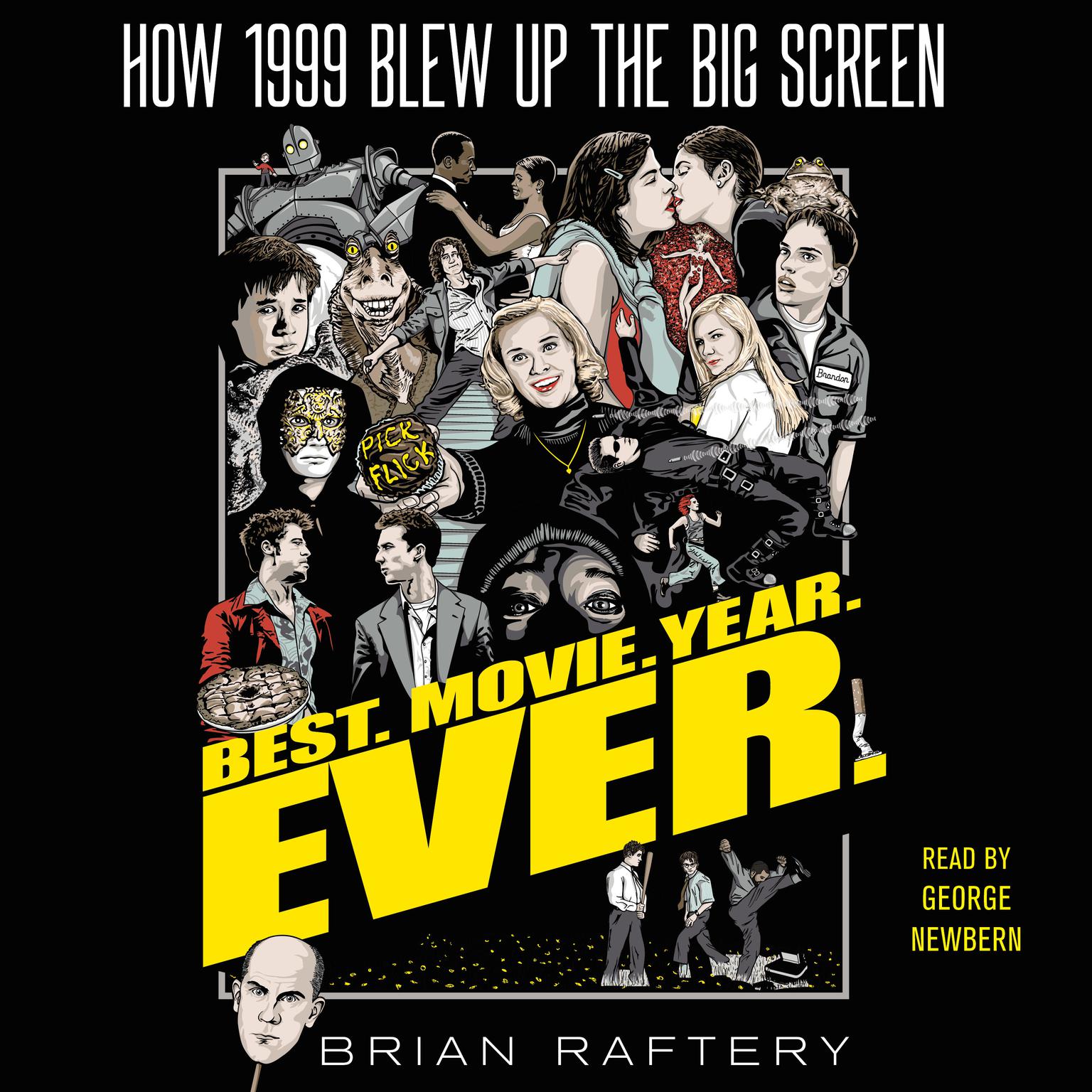 Best. Movie. Year. Ever.: How 1999 Blew Up the Big Screen Audiobook, by Brian Raftery