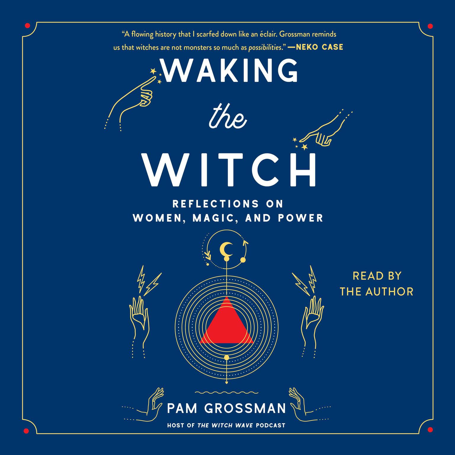 Waking the Witch: Reflections on Women, Magic, and Power Audiobook, by Pam Grossman