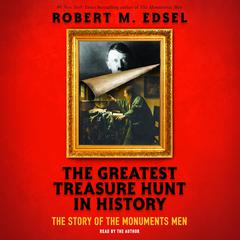 The Greatest Treasure Hunt in History: The Story of the Monuments Men (Scholastic Focus): The Story of the Monuments Men Audiobook, by Robert M. Edsel