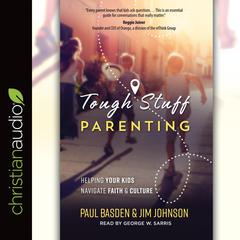Tough Stuff Parenting: Helping Your Kids Navigate Faith and Culture Audiobook, by Paul Basden