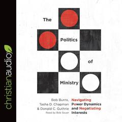 Politics of Ministry: Navigating Power Dynamics and Negotiating Interests Audiobook, by Bob Burns, Tasha D. Chapman, Donald C. Guthrie, Bob Souer