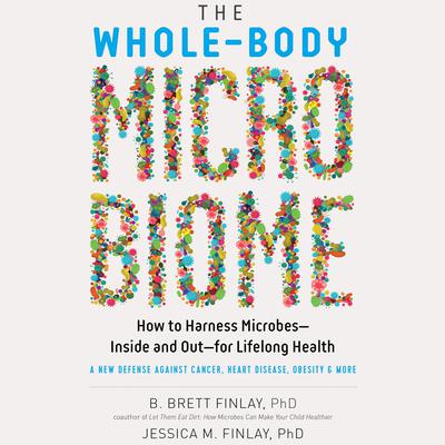 The Whole-Body Microbiome: How to Harness Microbes--Inside and Out--for Lifelong Health Audiobook, by Jessica M. Finlay