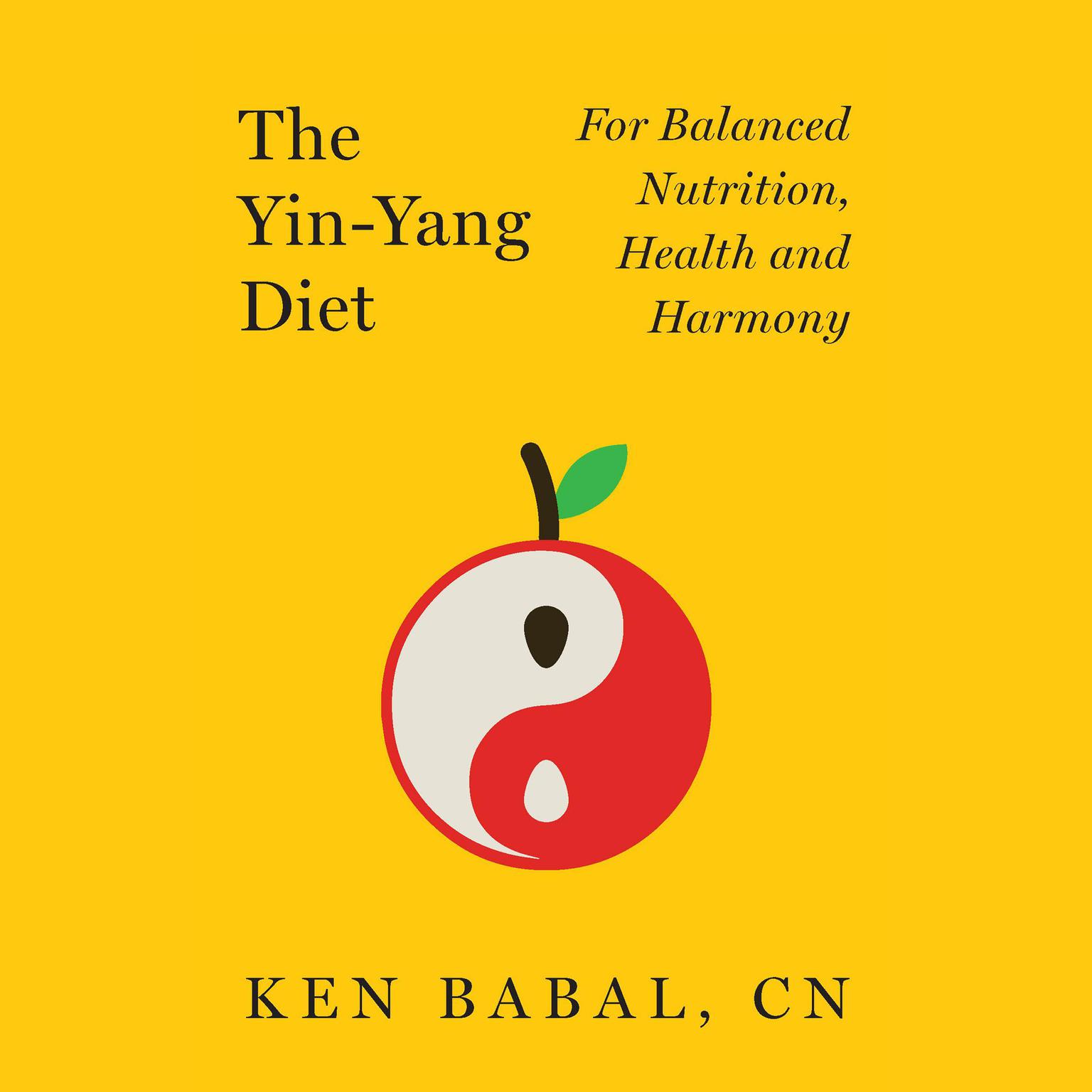 The Yin-Yang Diet: For Balanced Nutrition, Health and Harmony Audiobook, by Ken Babal