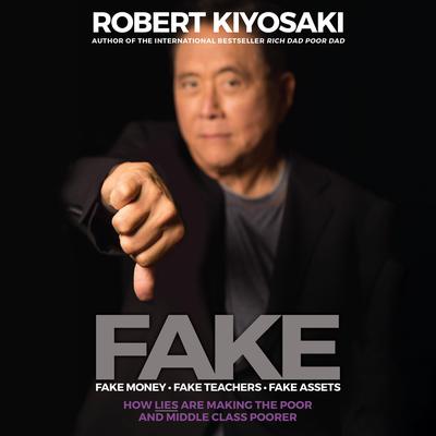Fake: Fake Money, Fake Teachers, Fake Assets: How Lies Are Making the Poor and Middle Class Poorer Audiobook, by 