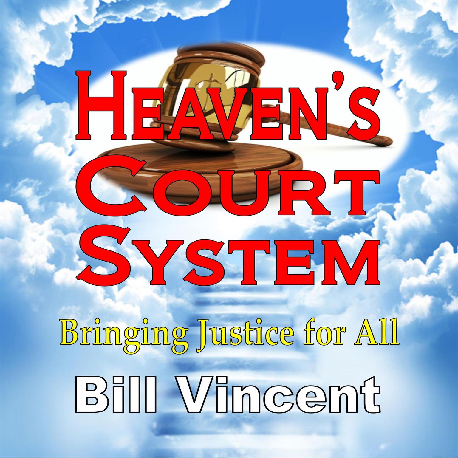 Heavens Court System: Bringing Justice for All Audiobook, by Bill Vincent