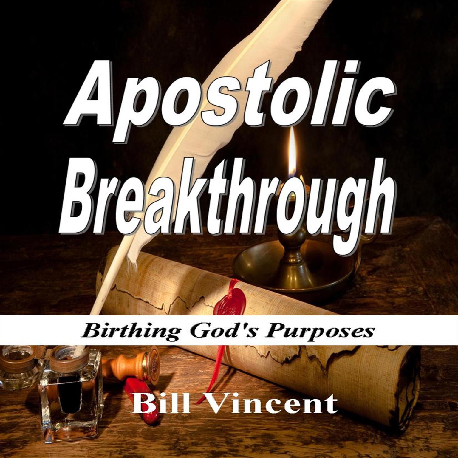 Apostolic Breakthrough: Birthing Gods Purposes Audiobook, by Bill Vincent