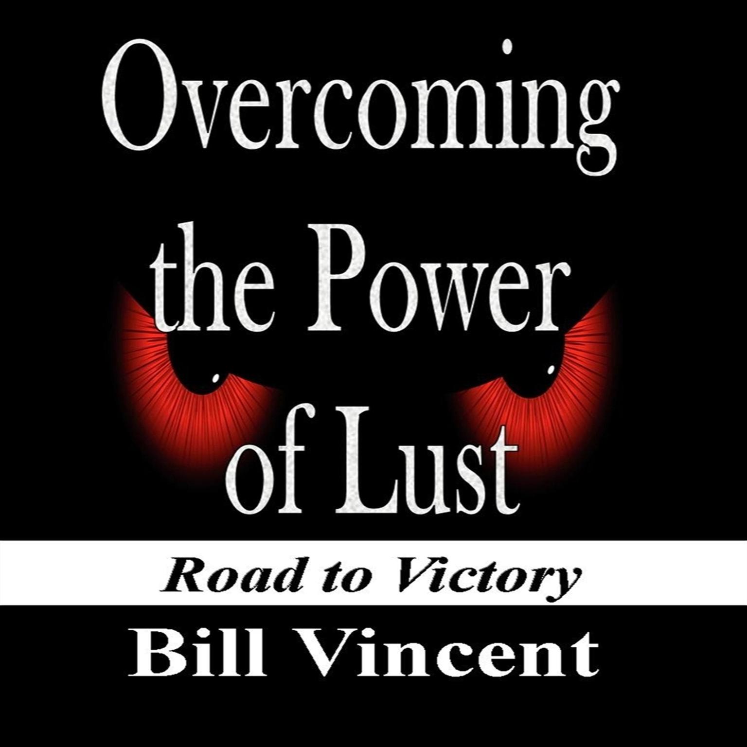 Overcoming the Power of Lust: Road to Victory Audiobook, by Bill Vincent