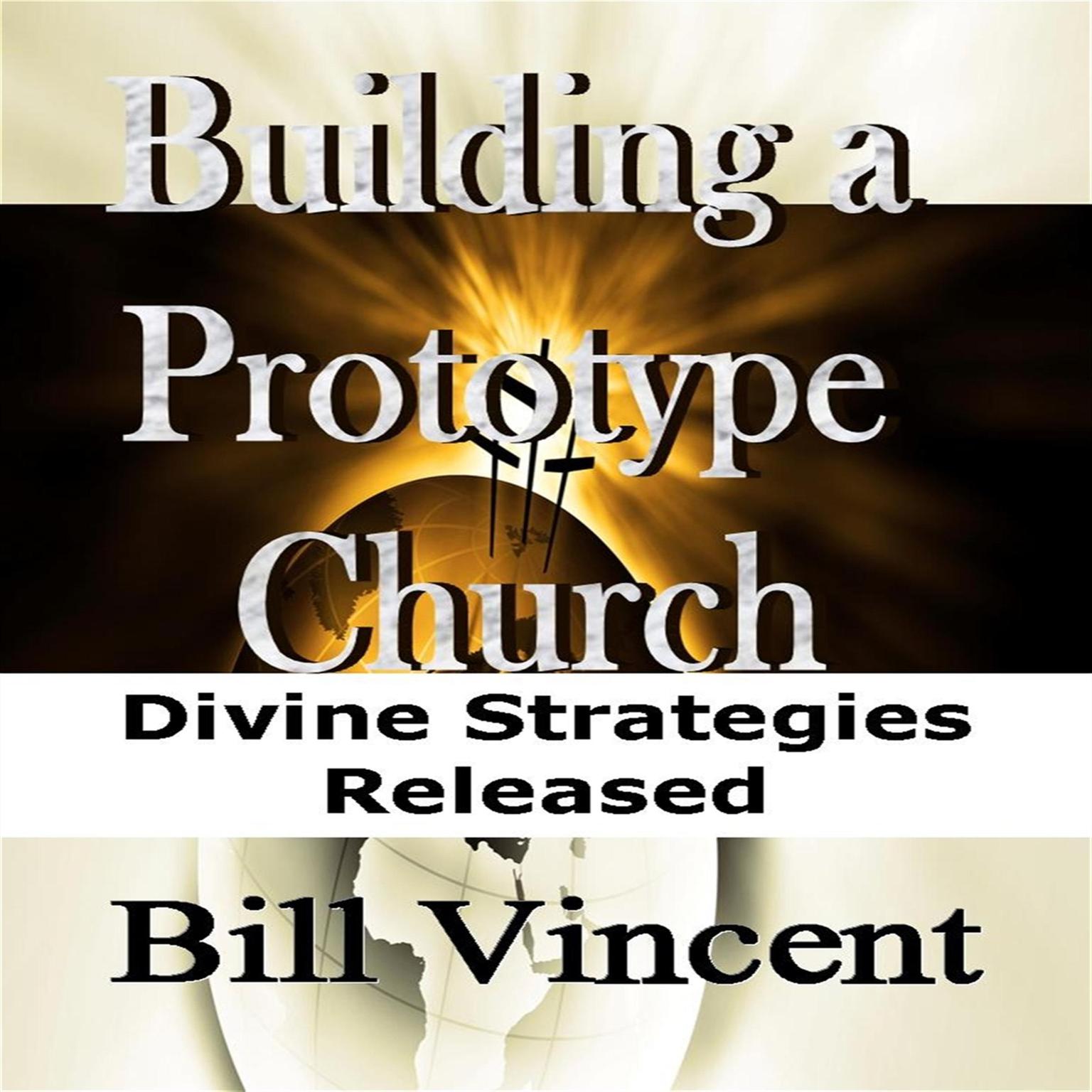 Building a Prototype Church: Divine Strategies Released Audiobook, by Bill Vincent