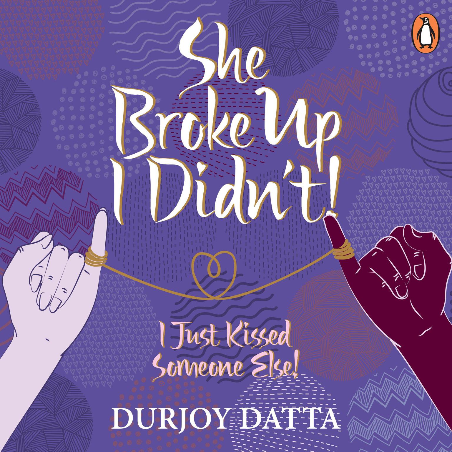 She Broke Up, I Didnt: I Just Kissed Someone Else! Audiobook, by Durjoy Datta