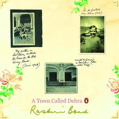 A Town Called Dehra Audiobook, by Ruskin Bond