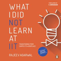 What I Did Not Learn At IIT Audiobook, by Rejeev Agarwal