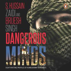 Dangerous Minds: Eight Riveting Profiles Of Homegrown Terrorists Audiobook, by S. Hussain Zaidi