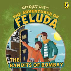 The Adventures Of Feluda: Bandits Of Bombay Audiobook, by Satyajit Ray