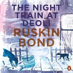 Night Train At Deoli And Other Stories Audiobook, by Ruskin Bond