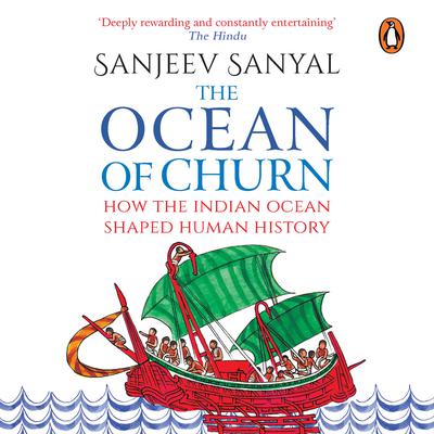 The Ocean Of Churn: How the Indian Ocean Shaped Human History Audiobook, by Sanjeev Sanyal