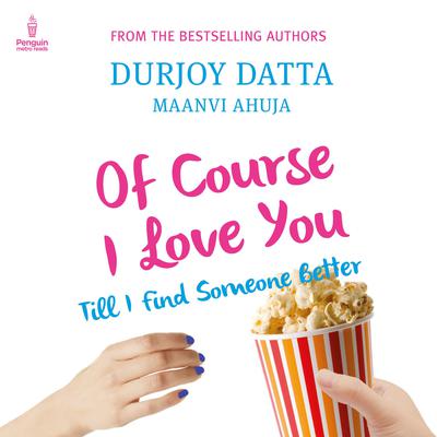 Of Course I Love You: Till I Find Someone Better Audiobook, by Durjoy Datta