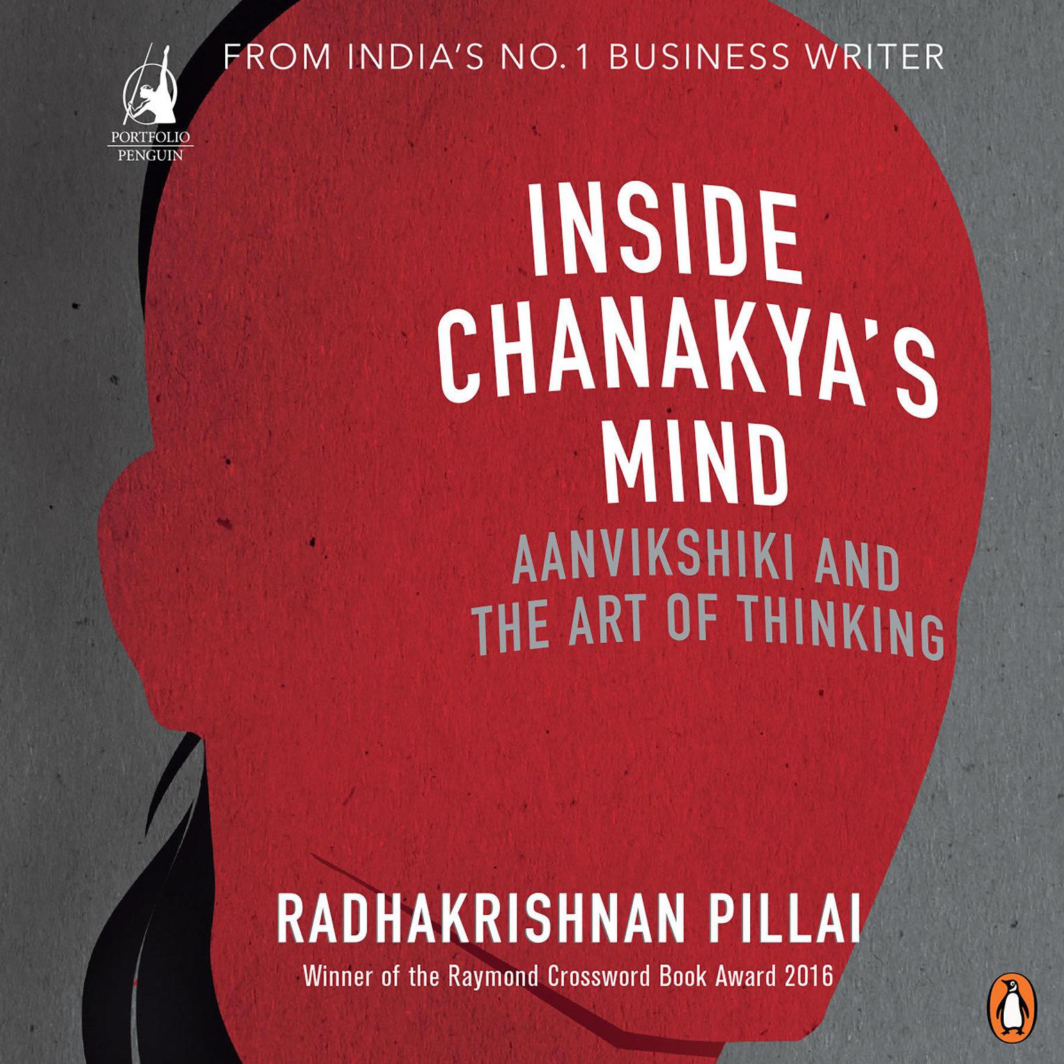 Inside Chanakyas Mind: Aanvikshiki And the Art of Thinking Audiobook, by Radhakrishnan Pillai