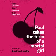 Paul Takes the Form of a Mortal Girl Audiobook, by Andrea Lawlor