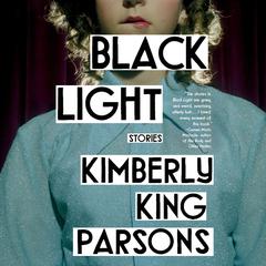 Black Light: Stories Audiobook, by Kimberly King Parsons