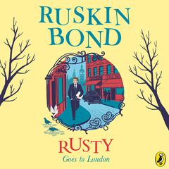 Rusty Goes To London Audiobook, by Ruskin Bond