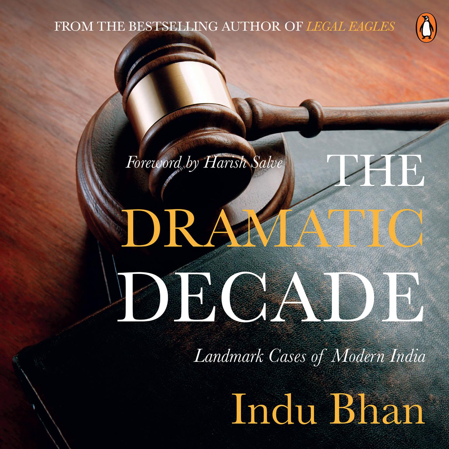 The Dramatic Decade: Landmark Cases Of Modern India Audiobook, by Indu Bhan