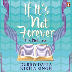 If Its Not Forever: It’s Not Love Audiobook, by Durjoy Datta