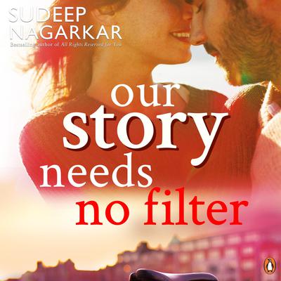 Our Story Needs No Filter Audiobook, by Sudeep Nagarkar