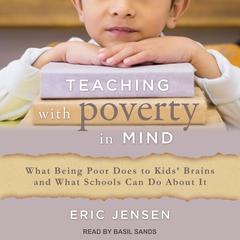 Teaching With Poverty in Mind: What Being Poor Does to Kids Brains and What Schools Can Do About It Audiobook, by Eric Jensen
