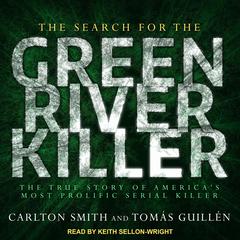 The Search for the Green River Killer: The True Story of America's Most Prolific Serial Killer Audiobook, by Carlton Smith