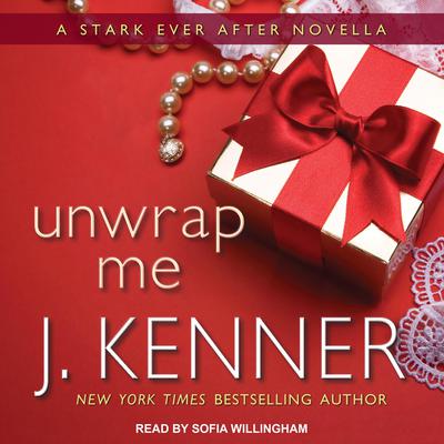 Unwrap Me: A Stark Ever After Novella Audiobook, by J. Kenner