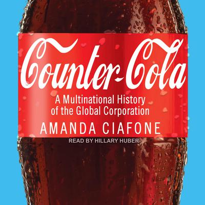 Counter-Cola: A Multinational History of the Global Corporation Audiobook, by Amanda Ciafone