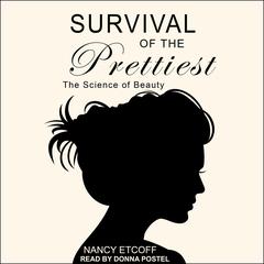 Survival of the Prettiest: The Science of Beauty Audiobook, by Nancy Etcoff
