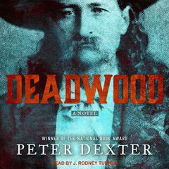 Deadwood: A Novel Audiobook, by Peter Dexter