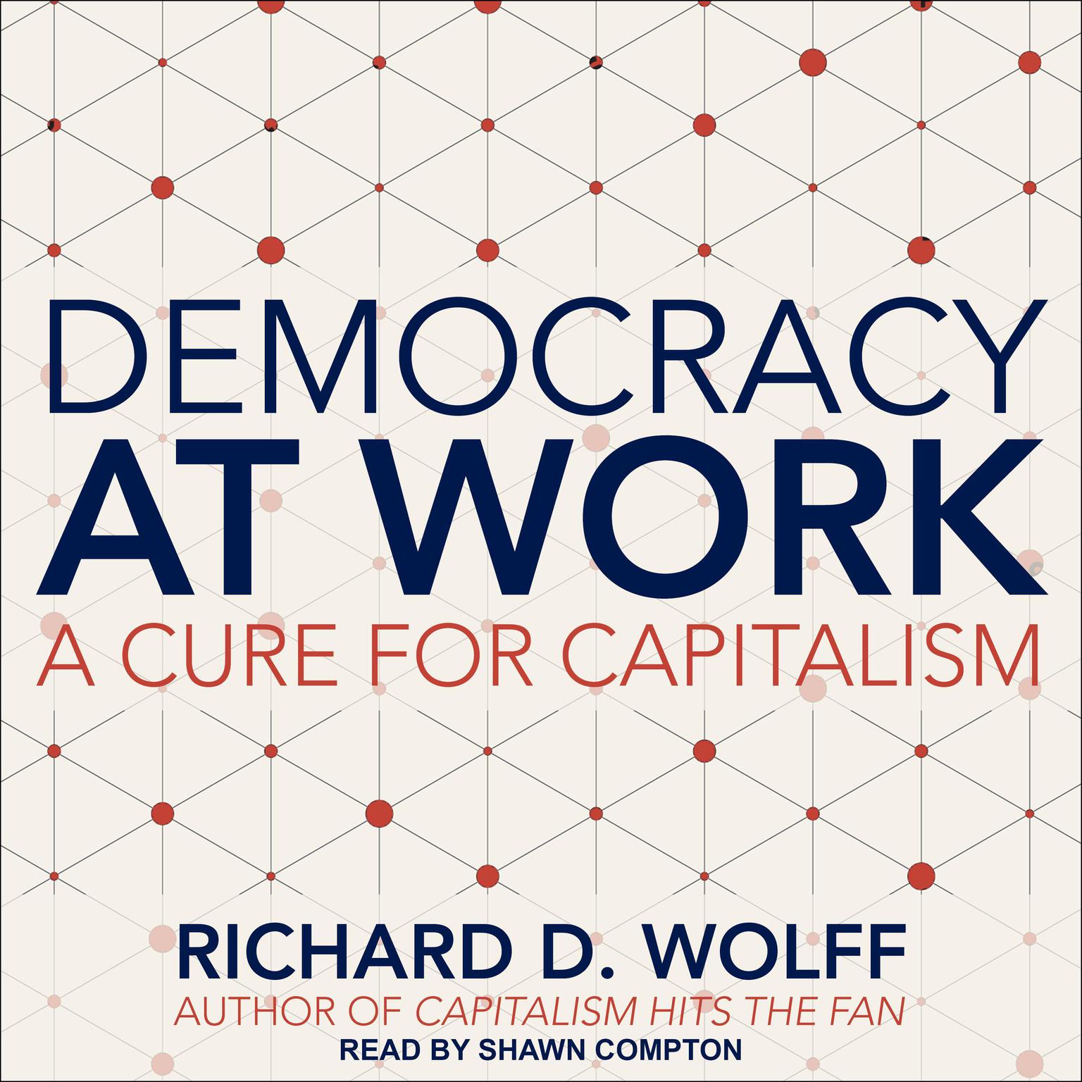 Democracy at Work: A Cure for Capitalism Audiobook, by Richard D. Wolff