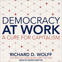 Democracy at Work: A Cure for Capitalism Audiobook, by 
