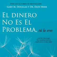 El Dinero No Es El Problema, Tú Lo Eres Audiobook, by Gary M. Douglas