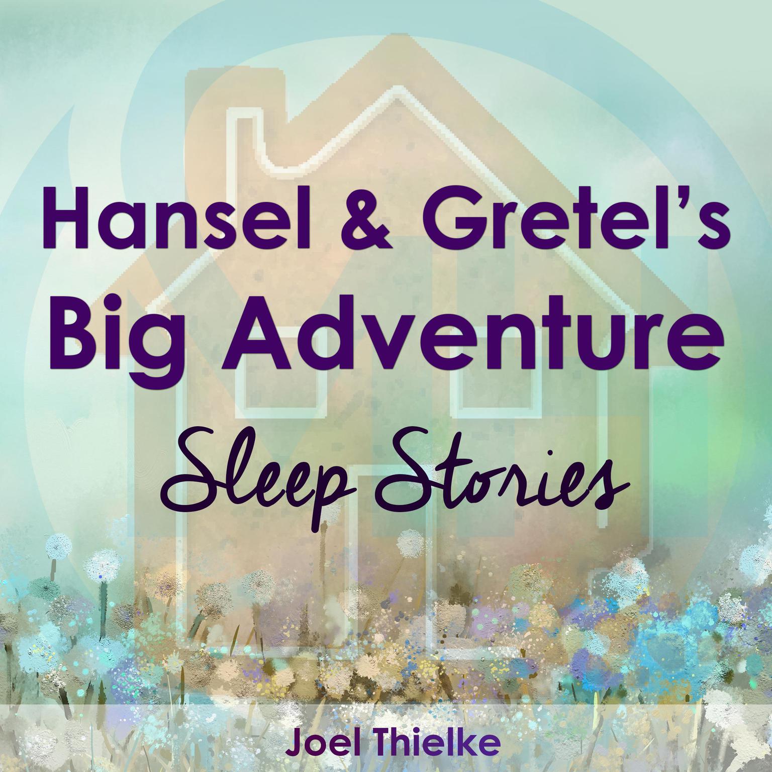 Hansel & Gretels Big Adventure - Sleep Stories Audiobook, by Joel Thielke