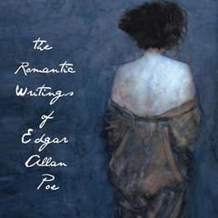The Romantic Writings of Edgar Allan Poe Audiobook, by Edgar Allan Poe