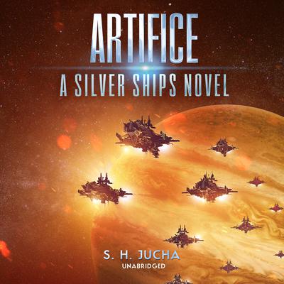 Artifice: A Silver Ships Novel Audiobook, by S. H.  Jucha