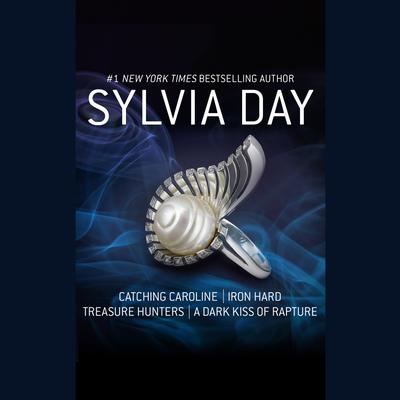 Catching Caroline, Iron Hard, Treasure Hunters, & A Dark Kiss of Rapture Audiobook, by Sylvia Day