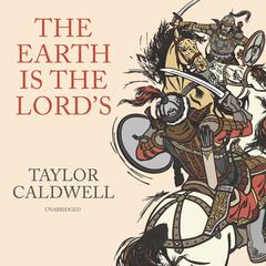 The Earth Is the Lord’s: A Novel Audiobook, by Taylor Caldwell