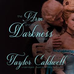 The Arm and the Darkness: A Novel Audiobook, by Taylor Caldwell