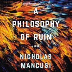 A Philosophy of Ruin: A Novel Audiobook, by Nicholas Mancusi
