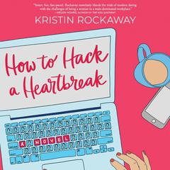 How to Hack a Heartbreak: A Novel Audiobook, by Kristin Rockaway